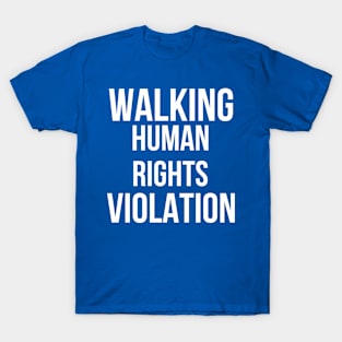 Walking Human Rights Violation T-Shirt